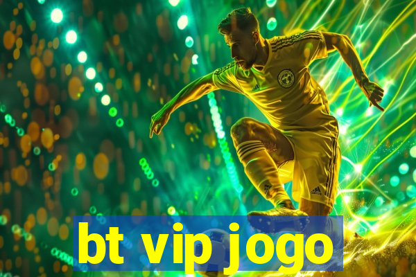 bt vip jogo